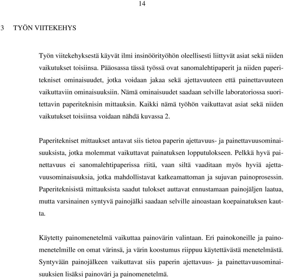 Nämä ominaisuudet saadaan selville laboratoriossa suoritettavin paperiteknisin mittauksin. Kaikki nämä työhön vaikuttavat asiat sekä niiden vaikutukset toisiinsa voidaan nähdä kuvassa 2.