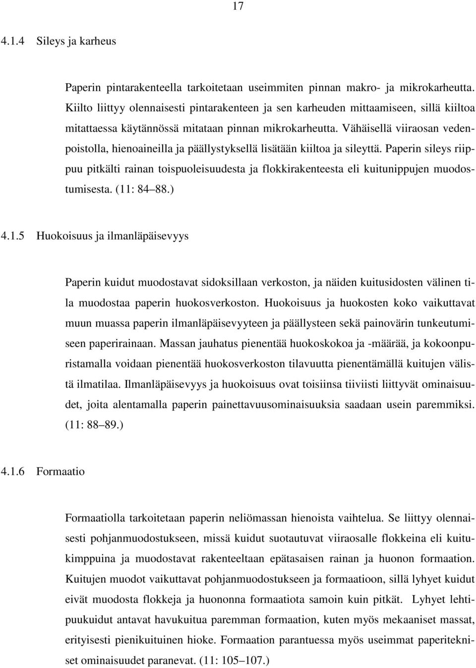 Vähäisellä viiraosan vedenpoistolla, hienoaineilla ja päällystyksellä lisätään kiiltoa ja sileyttä.