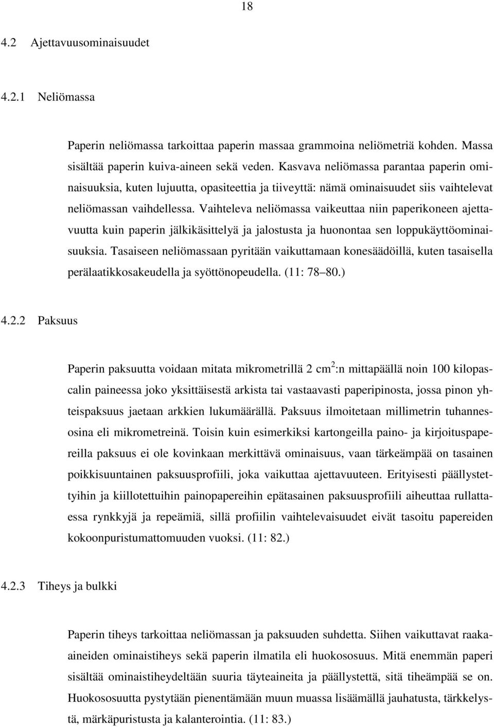 Vaihteleva neliömassa vaikeuttaa niin paperikoneen ajettavuutta kuin paperin jälkikäsittelyä ja jalostusta ja huonontaa sen loppukäyttöominaisuuksia.