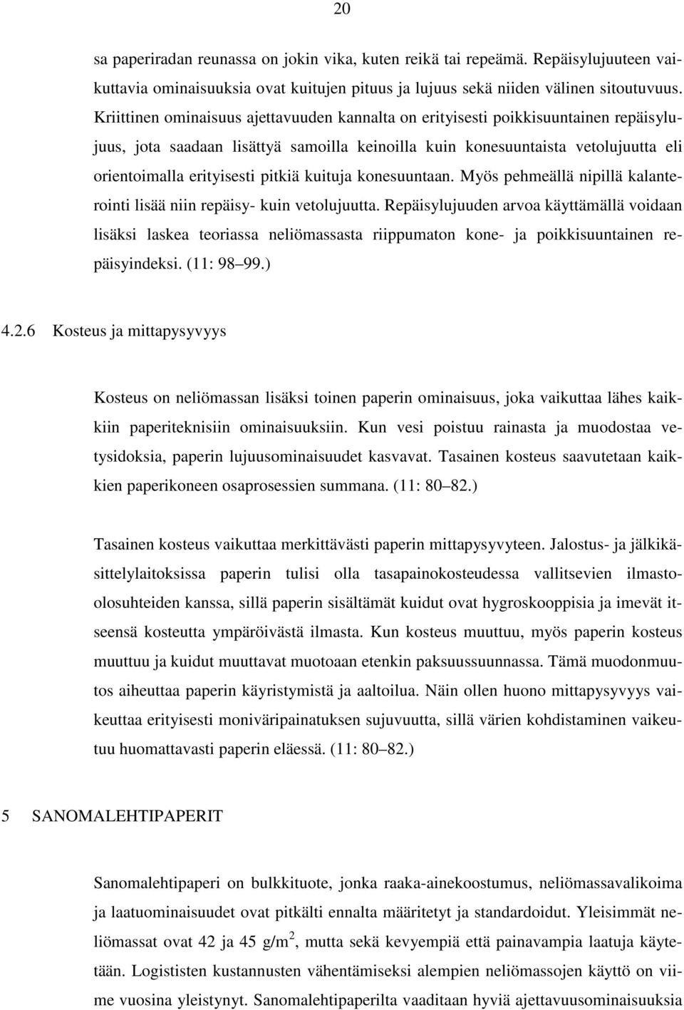 pitkiä kuituja konesuuntaan. Myös pehmeällä nipillä kalanterointi lisää niin repäisy- kuin vetolujuutta.