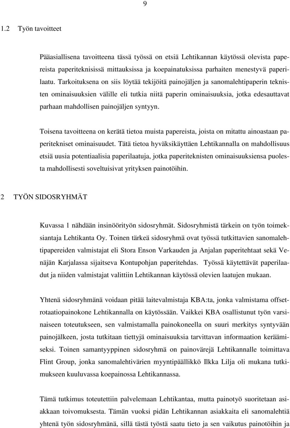 syntyyn. Toisena tavoitteena on kerätä tietoa muista papereista, joista on mitattu ainoastaan paperitekniset ominaisuudet.