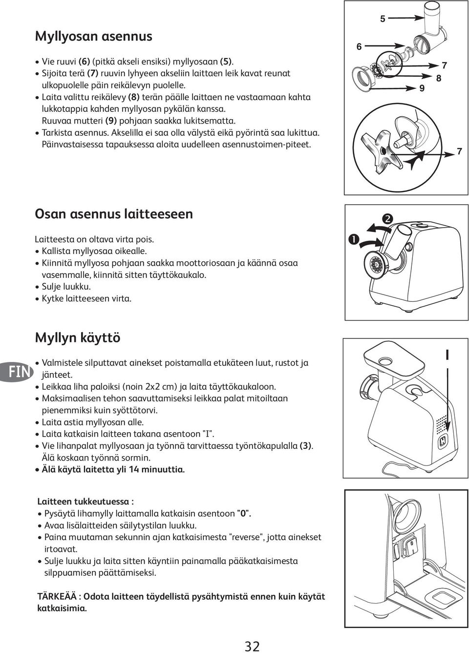 Akselilla ei saa olla välystä eikä pyörintä saa lukittua. Päinvastaisessa tapauksessa aloita uudelleen asennustoimen-piteet. 6 5 9 7 8 7 Osan asennus laitteeseen Laitteesta on oltava virta pois.