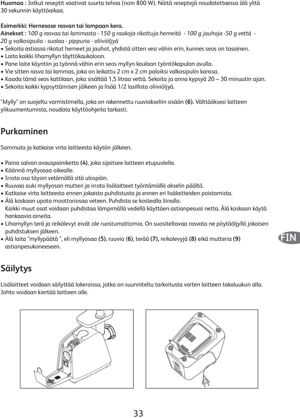 yhdistä sitten vesi vähin erin, kunnes seos on tasainen. Laita kaikki lihamyllyn täyttökaukaloon. Pane laite käyntiin ja työnnä vähin erin seos myllyn kaulaan työntökapulan avulla.