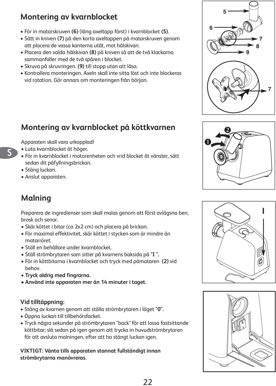 Placera den valda hålskivan (8) på kniven så att de två klackarna sammanfaller med de två spåren i blocket. Skruva på skruvringen. (9) till stopp utan att låsa. Kontrollera monteringen.