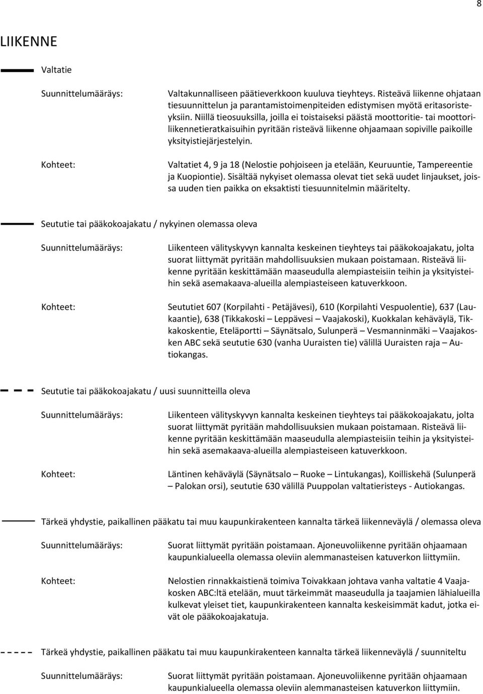 Valtatiet 4, 9 ja 18 (Nelostie pohjoiseen ja etelään, Keuruuntie, Tampereentie ja Kuopiontie).