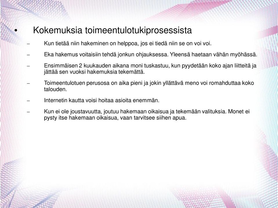 Ensimmäisen 2 kuukauden aikana moni tuskastuu, kun pyydetään koko ajan liitteitä ja jättää sen vuoksi hakemuksia tekemättä.