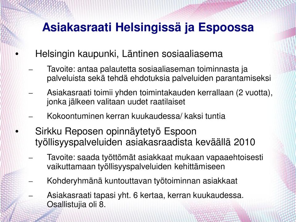 kuukaudessa/ kaksi tuntia Sirkku Reposen opinnäytetyö Espoon työllisyyspalveluiden asiakasraadista keväällä 2010 Tavoite: saada työttömät asiakkaat mukaan