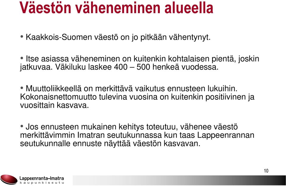 Muuttoliikkeellä on merkittävä vaikutus ennusteen lukuihin.