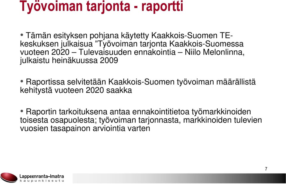 selvitetään Kaakkois-Suomen työvoiman määrällistä kehitystä vuoteen 2020 saakka Raportin tarkoituksena antaa