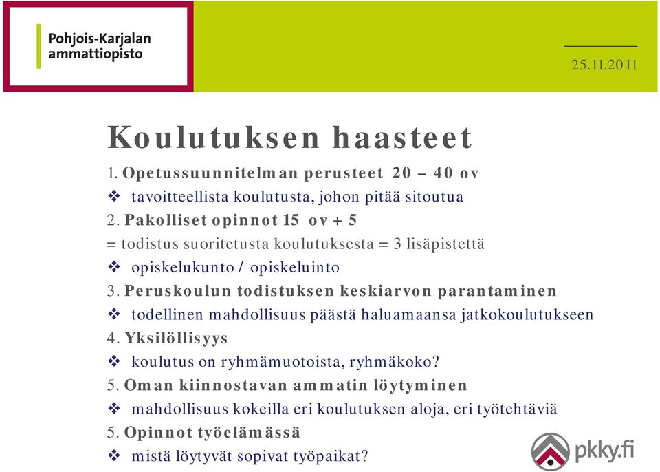 Peruskoulun todistuksen keskiarvon parantaminen todellinen mahdollisuus päästä haluamaansa jatkokoulutukseen 4.