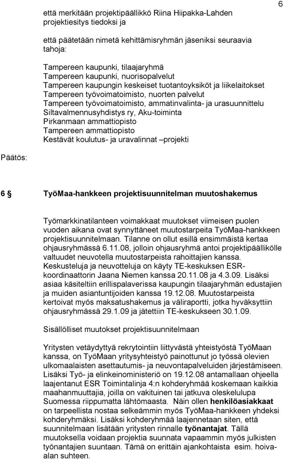 Siltavalmennusyhdistys ry, Aku toiminta Pirkanmaan ammattiopisto Tampereen ammattiopisto Kestävät koulutus ja uravalinnat projekti 6 TyöMaa hankkeen projektisuunnitelman muutoshakemus