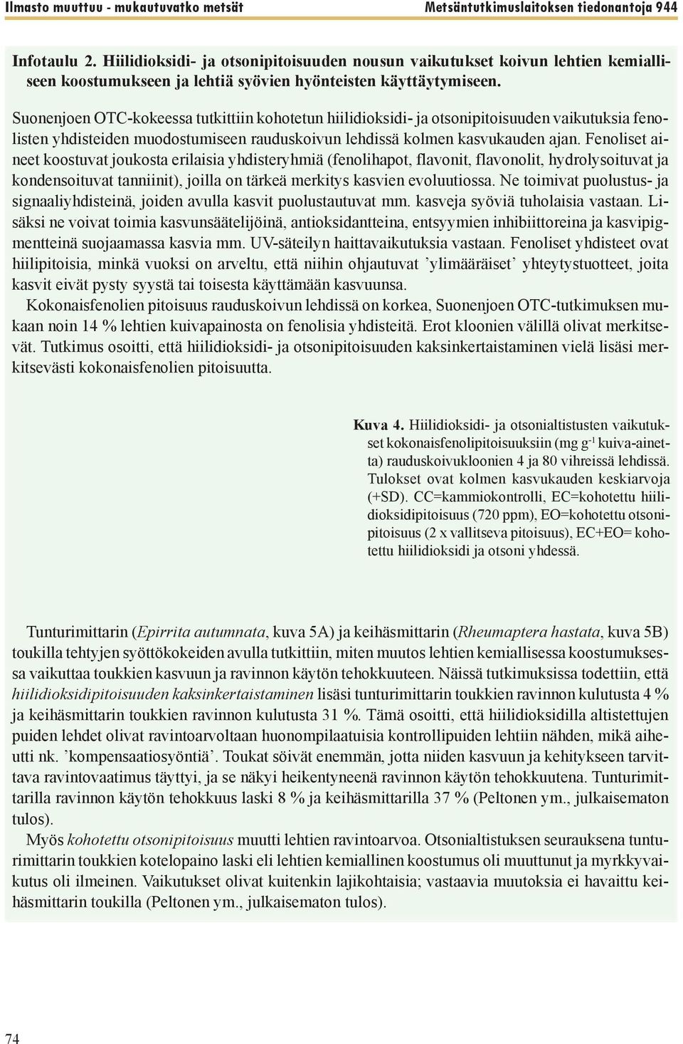 Suonenjoen OTC-kokeessa tutkittiin kohotetun hiilidioksidi- ja otsonipitoisuuden vaikutuksia fenolisten yhdisteiden muodostumiseen rauduskoivun lehdissä kolmen kasvukauden ajan.