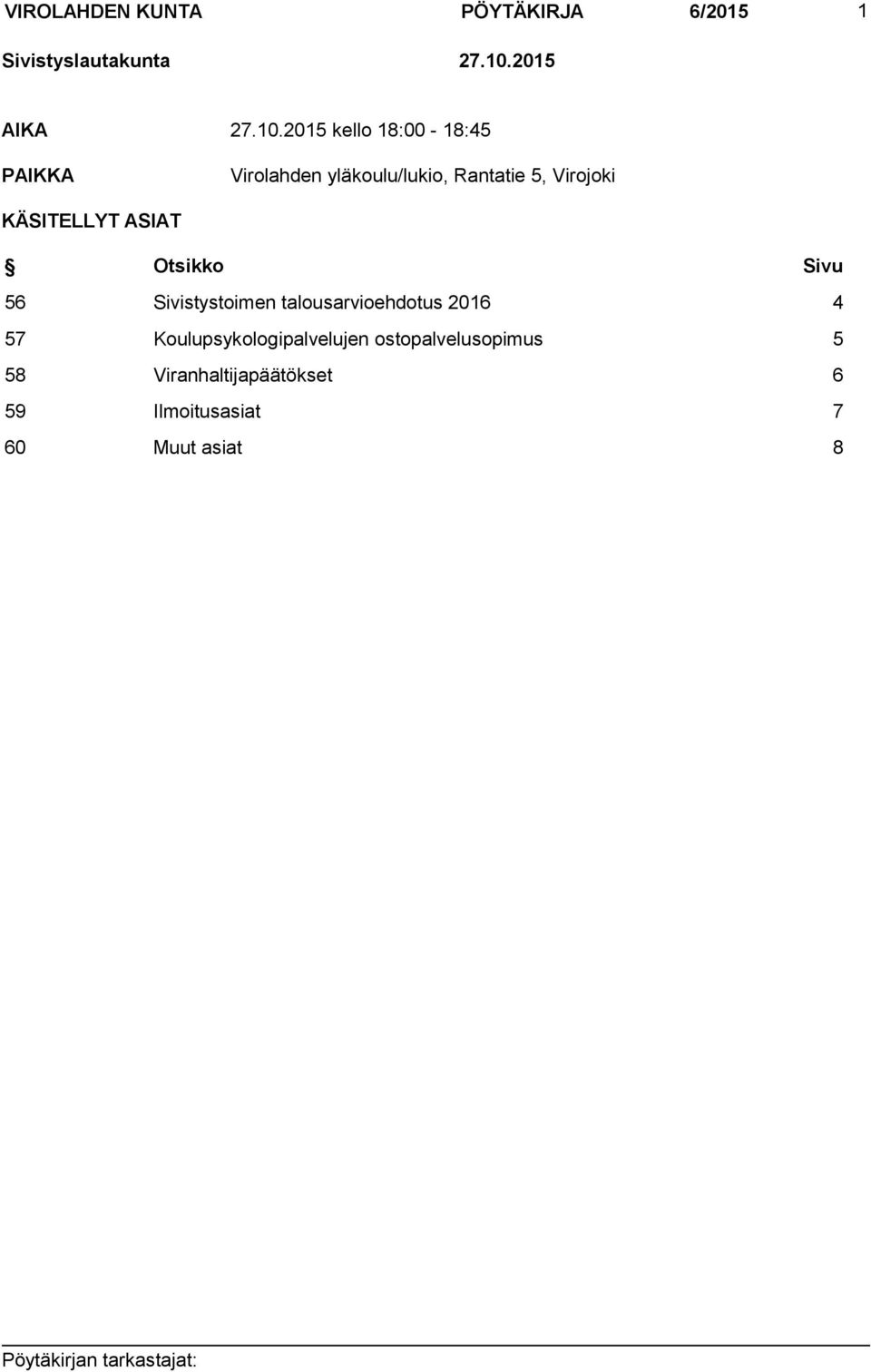 2015 kello 18:00-18:45 PAIKKA Virolahden yläkoulu/lukio, Rantatie 5, Virojoki