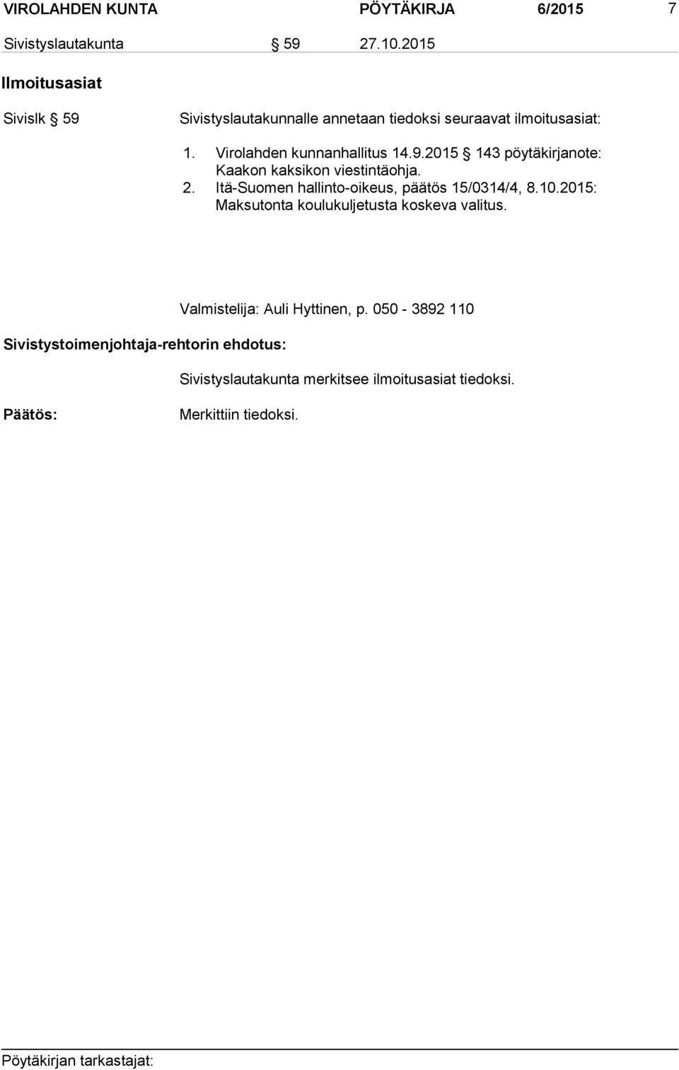 2. Itä-Suomen hallinto-oikeus, päätös 15/0314/4, 8.10.2015: Maksutonta koulukuljetusta koskeva valitus.