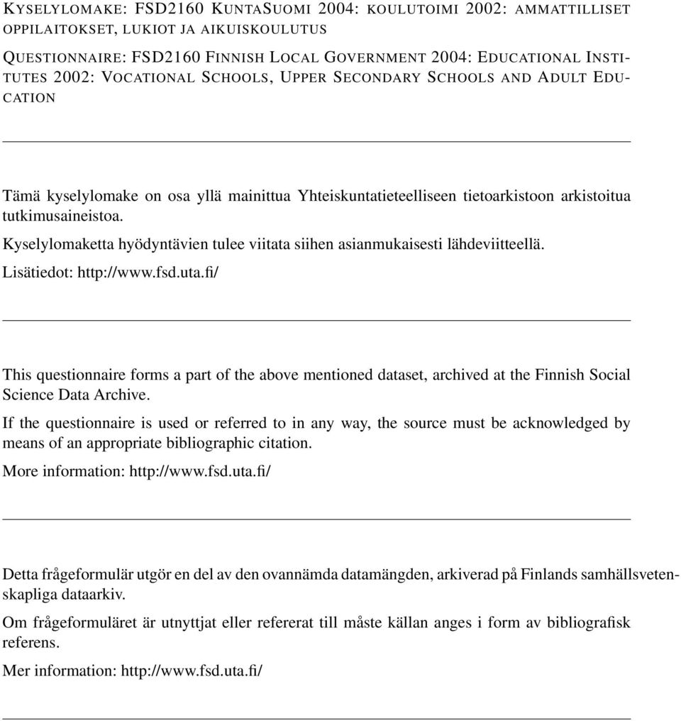 Kyselylomaketta hyödyntävien tulee viitata siihen asianmukaisesti lähdeviitteellä. Lisätiedot: http://www.fsd.uta.