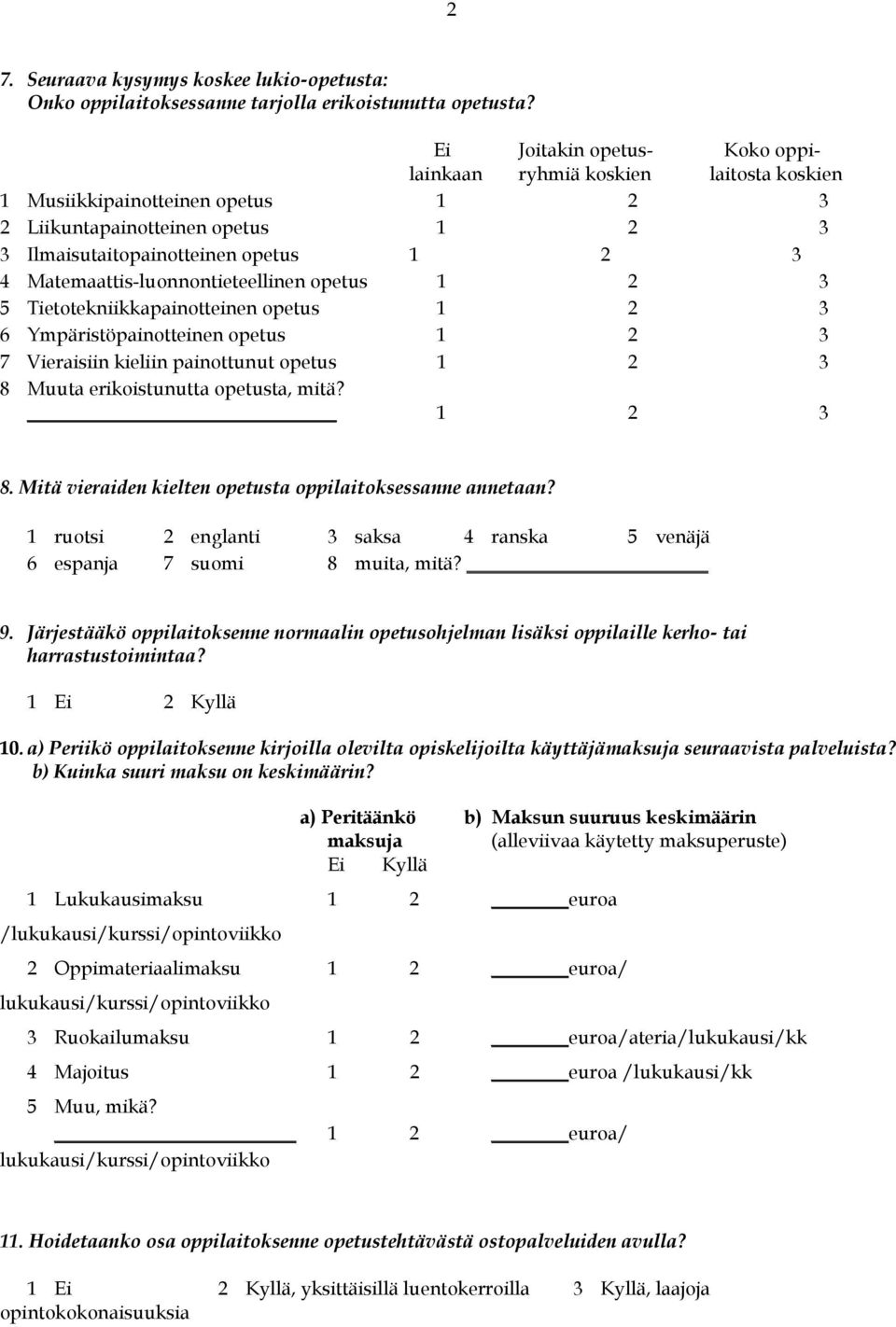 Matemaattis-luonnontieteellinen opetus 1 2 3 5 Tietotekniikkapainotteinen opetus 1 2 3 6 Ympäristöpainotteinen opetus 1 2 3 7 Vieraisiin kieliin painottunut opetus 1 2 3 8 Muuta erikoistunutta