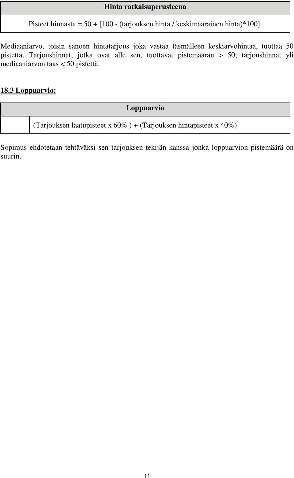 Tarjoushinnat, jotka ovat alle sen, tuottavat pistemäärän > 50; tarjoushinnat yli mediaaniarvon taas < 50 pistettä. 18.