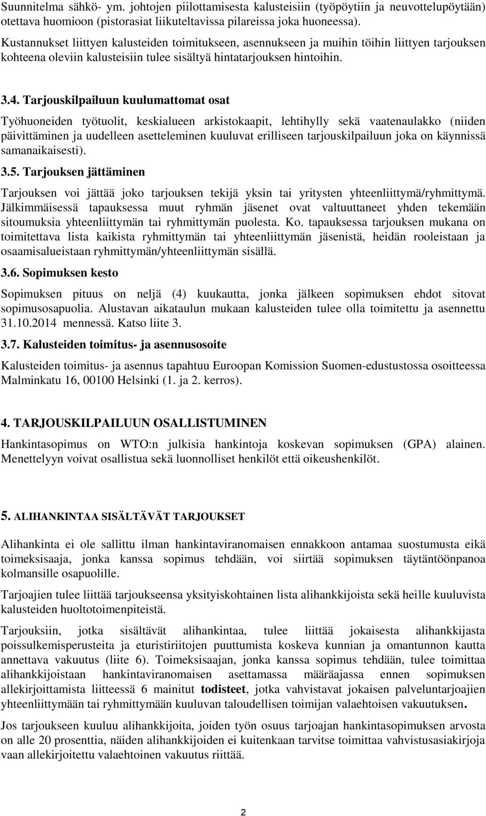 Tarjouskilpailuun kuulumattomat osat Työhuoneiden työtuolit, keskialueen arkistokaapit, lehtihylly sekä vaatenaulakko (niiden päivittäminen ja uudelleen asetteleminen kuuluvat erilliseen