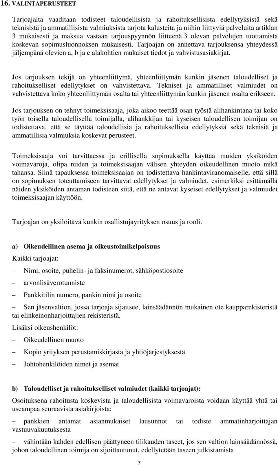 Tarjoajan on annettava tarjouksensa yhteydessä jäljempänä olevien a, b ja c alakohtien mukaiset tiedot ja vahvistusasiakirjat.