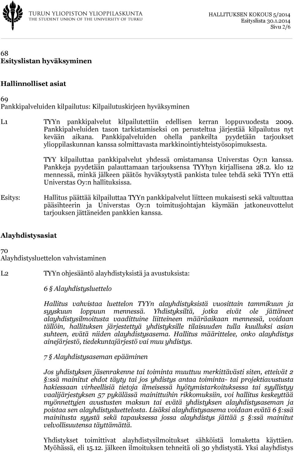 Pankkipalveluiden ohella pankeilta pyydetään tarjoukset ylioppilaskunnan kanssa solmittavasta markkinointiyhteistyösopimuksesta.