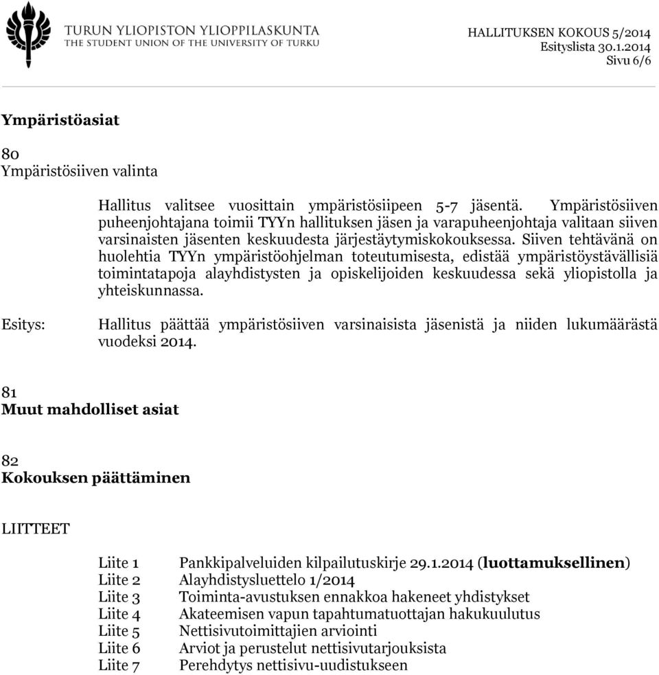 Siiven tehtävänä on huolehtia TYYn ympäristöohjelman toteutumisesta, edistää ympäristöystävällisiä toimintatapoja alayhdistysten ja opiskelijoiden keskuudessa sekä yliopistolla ja yhteiskunnassa.