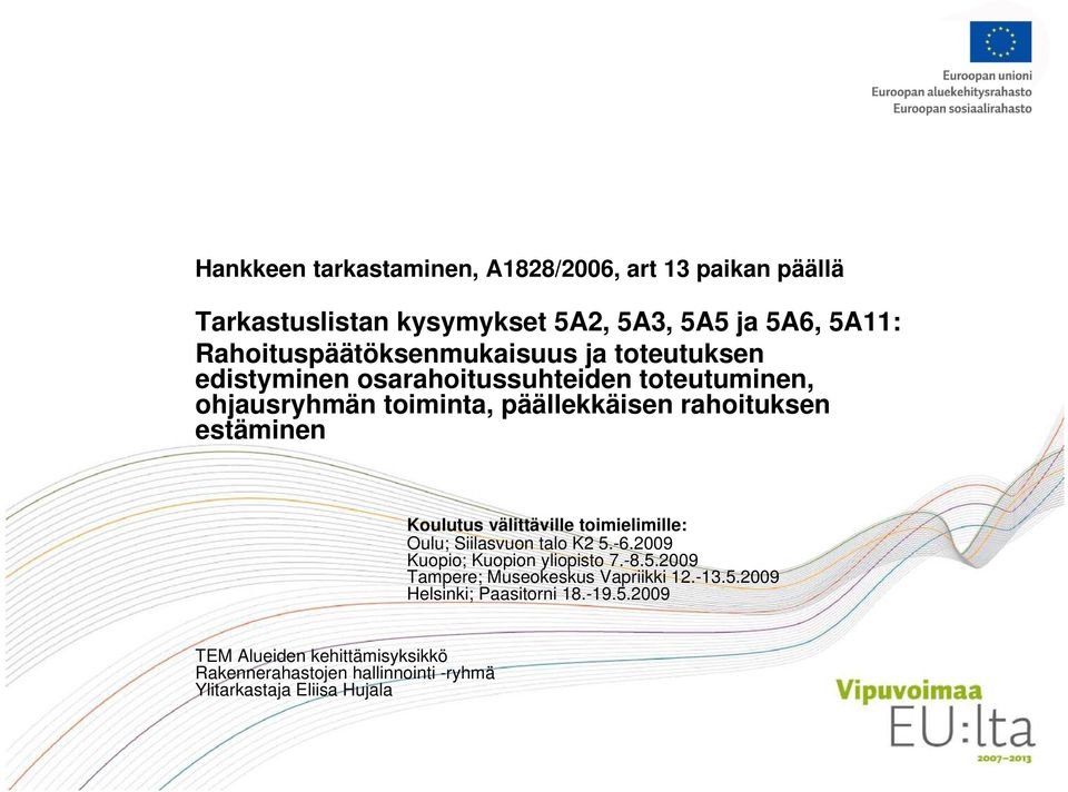 rahoituksen estäminen Koulutus välittäville toimielimille: Oulu; Siilasvuon talo K2 5.-6.2009 Kuopio; Kuopion yliopisto 7.-8.5.2009 Tampere; Museokeskus Vapriikki 12.