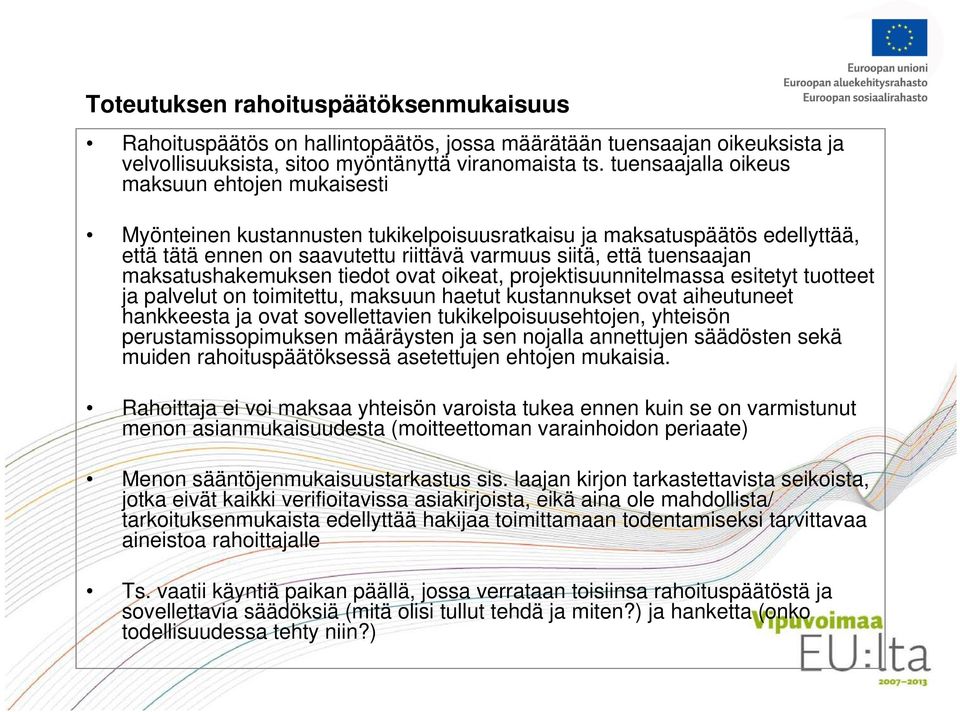 maksatushakemuksen tiedot ovat oikeat, projektisuunnitelmassa esitetyt tuotteet ja palvelut on toimitettu, maksuun haetut kustannukset ovat aiheutuneet hankkeesta ja ovat sovellettavien