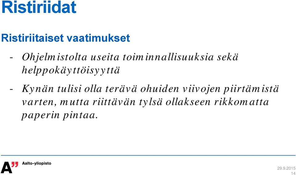 Kynän tulisi olla terävä ohuiden viivojen piirtämistä