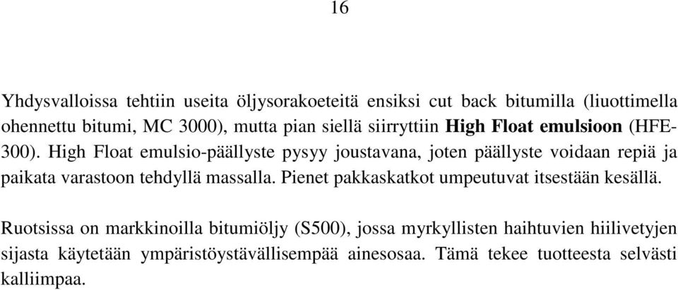 High Float emulsio-päällyste pysyy joustavana, joten päällyste voidaan repiä ja paikata varastoon tehdyllä massalla.