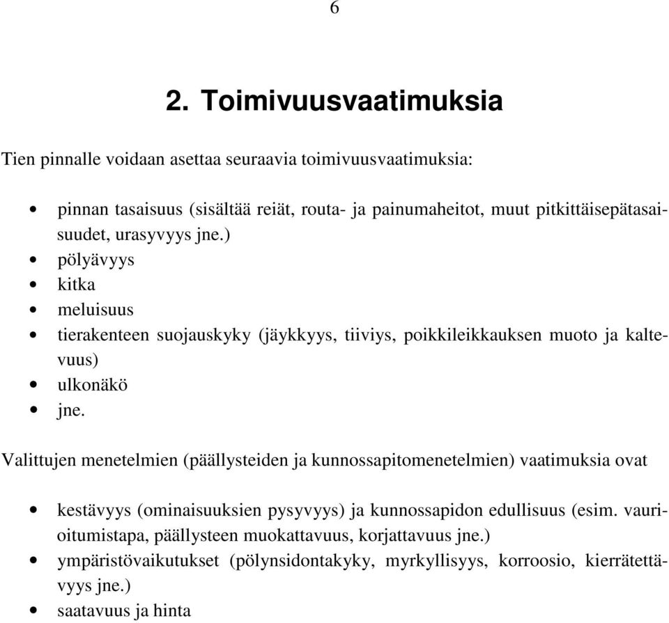 ) pölyävyys kitka meluisuus tierakenteen suojauskyky (jäykkyys, tiiviys, poikkileikkauksen muoto ja kaltevuus) ulkonäkö jne.