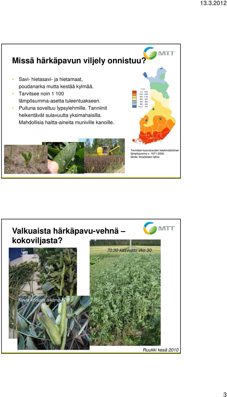 Tanniinit heikentävät sulavuutta yksimahaisilla. Mahdollisia haitta-aineita muniville kanoille.