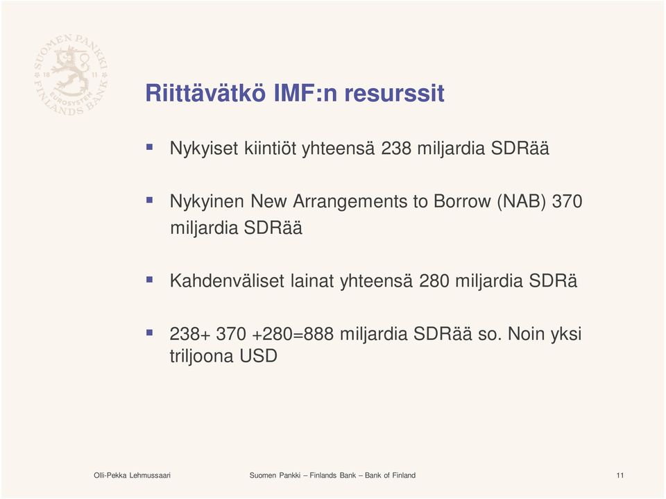 lainat yhteensä 280 miljardia SDRä 238+ 370 +280=888 miljardia SDRää so.