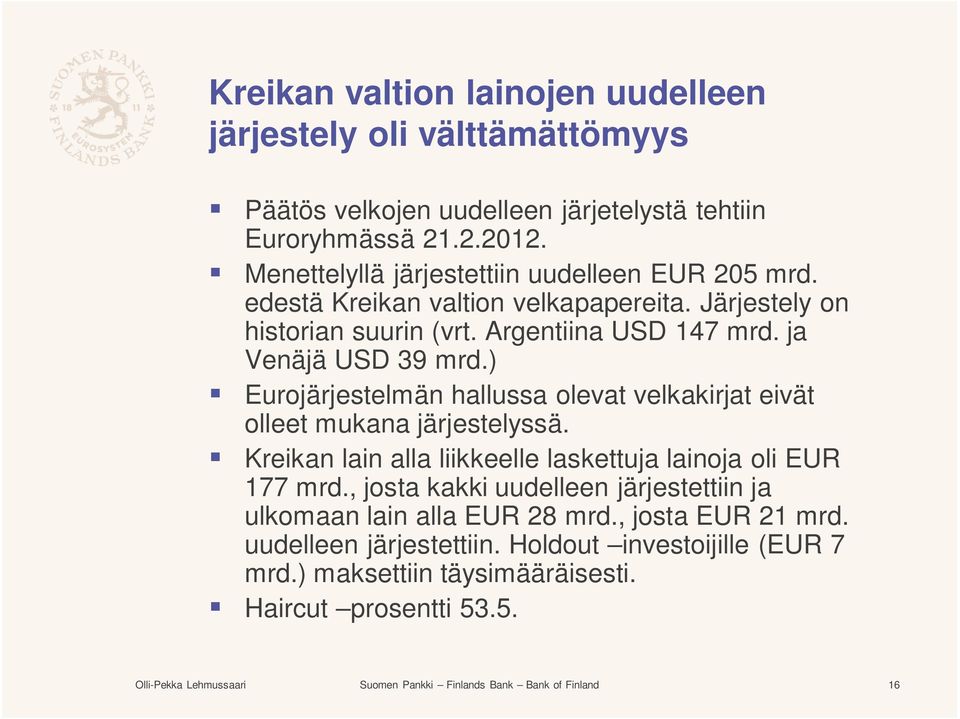 ) Eurojärjestelmän hallussa olevat velkakirjat eivät olleet mukana järjestelyssä. Kreikan lain alla liikkeelle laskettuja lainoja oli EUR 177 mrd.