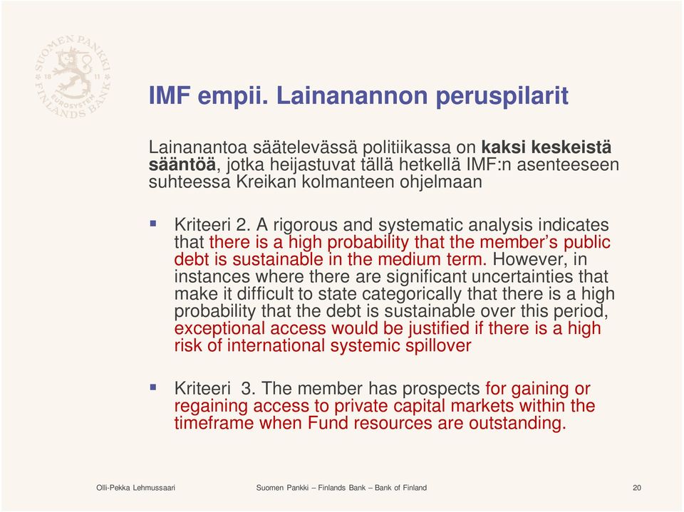 A rigorous and systematic analysis indicates that there is a high probability that the member s public debt is sustainable in the medium term.