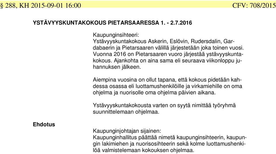 Aiempina vuosina on ollut tapana, että kokous pidetään kahdessa osassa eli luottamushenkilöille ja virkamiehille on oma ohjelma ja nuorisolle oma ohjelma päivien aikana.