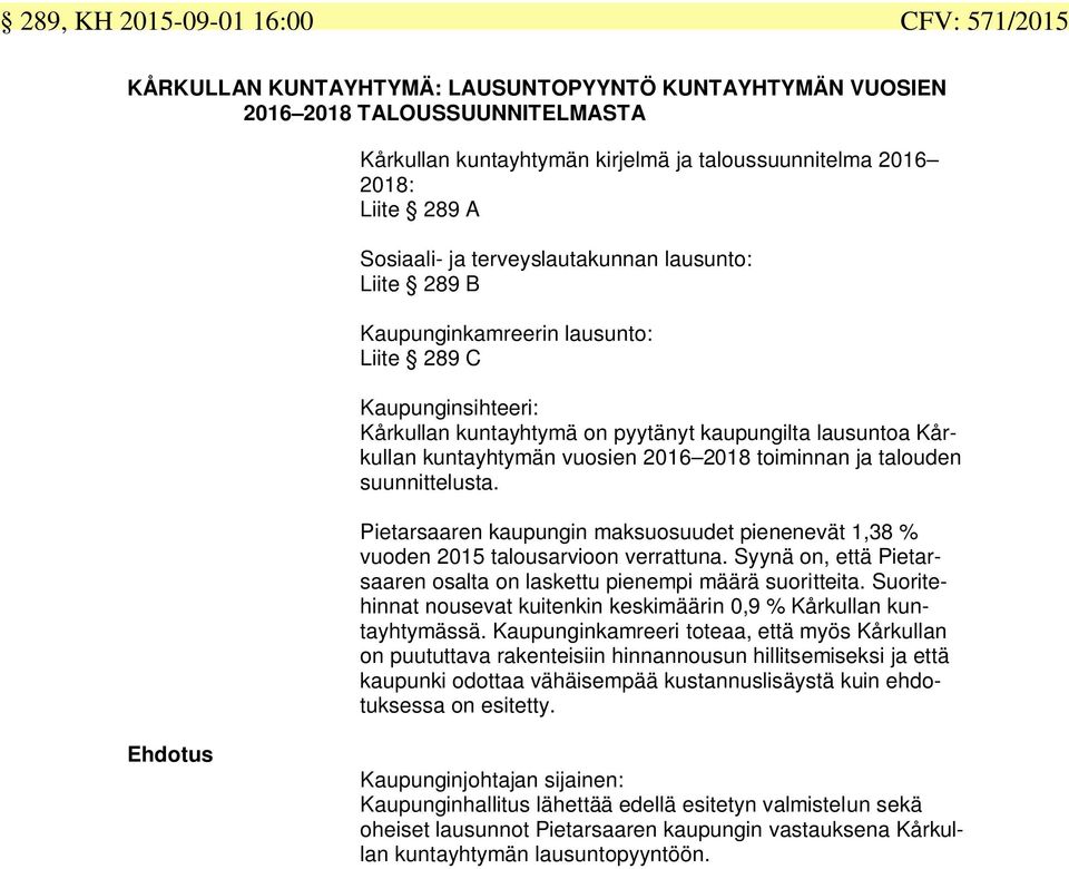 vuosien 2016 2018 toiminnan ja talouden suunnittelusta. Pietarsaaren kaupungin maksuosuudet pienenevät 1,38 % vuoden 2015 talousarvioon verrattuna.