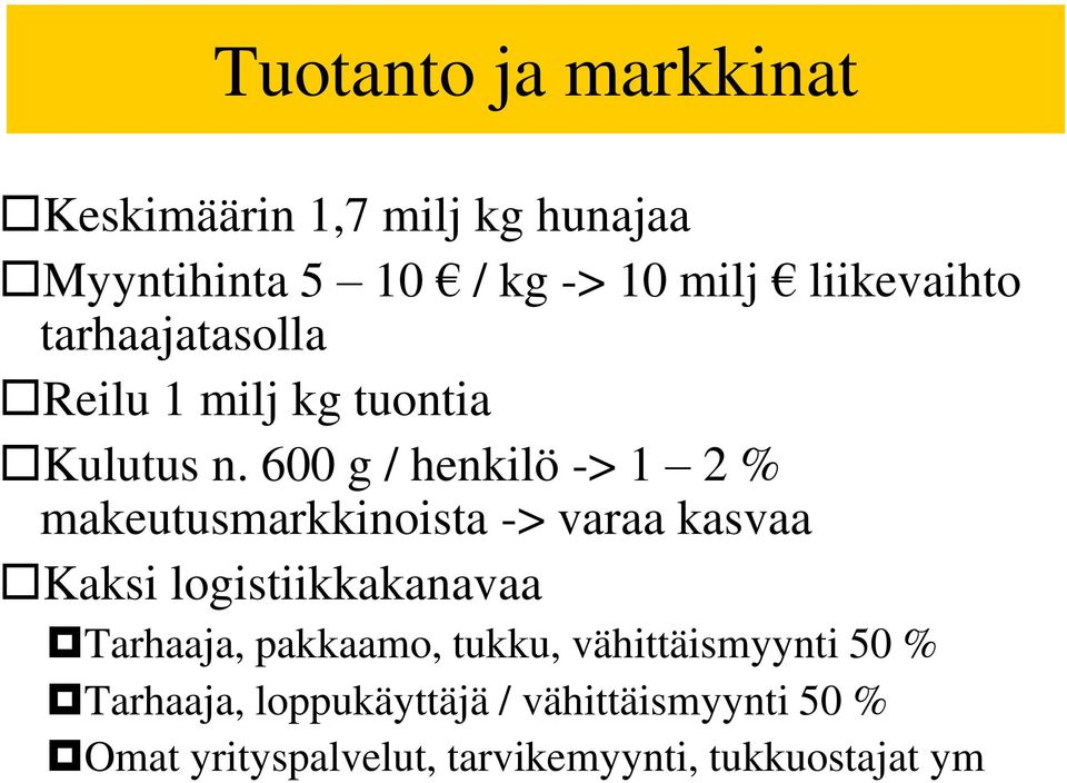 600 g / henkilö -> 1 2 % makeutusmarkkinoista -> varaa kasvaa Kaksi logistiikkakanavaa