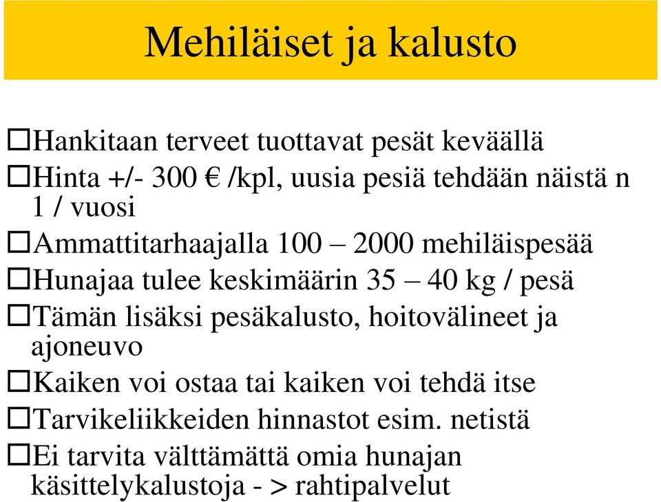 Tämän lisäksi pesäkalusto, hoitovälineet ja ajoneuvo Kaiken voi ostaa tai kaiken voi tehdä itse