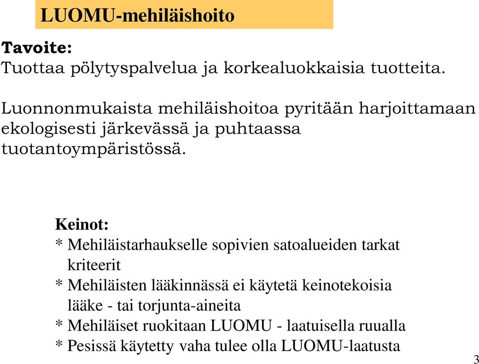 Keinot: * Mehiläistarhaukselle sopivien satoalueiden tarkat kriteerit * Mehiläisten lääkinnässä ei käytetä