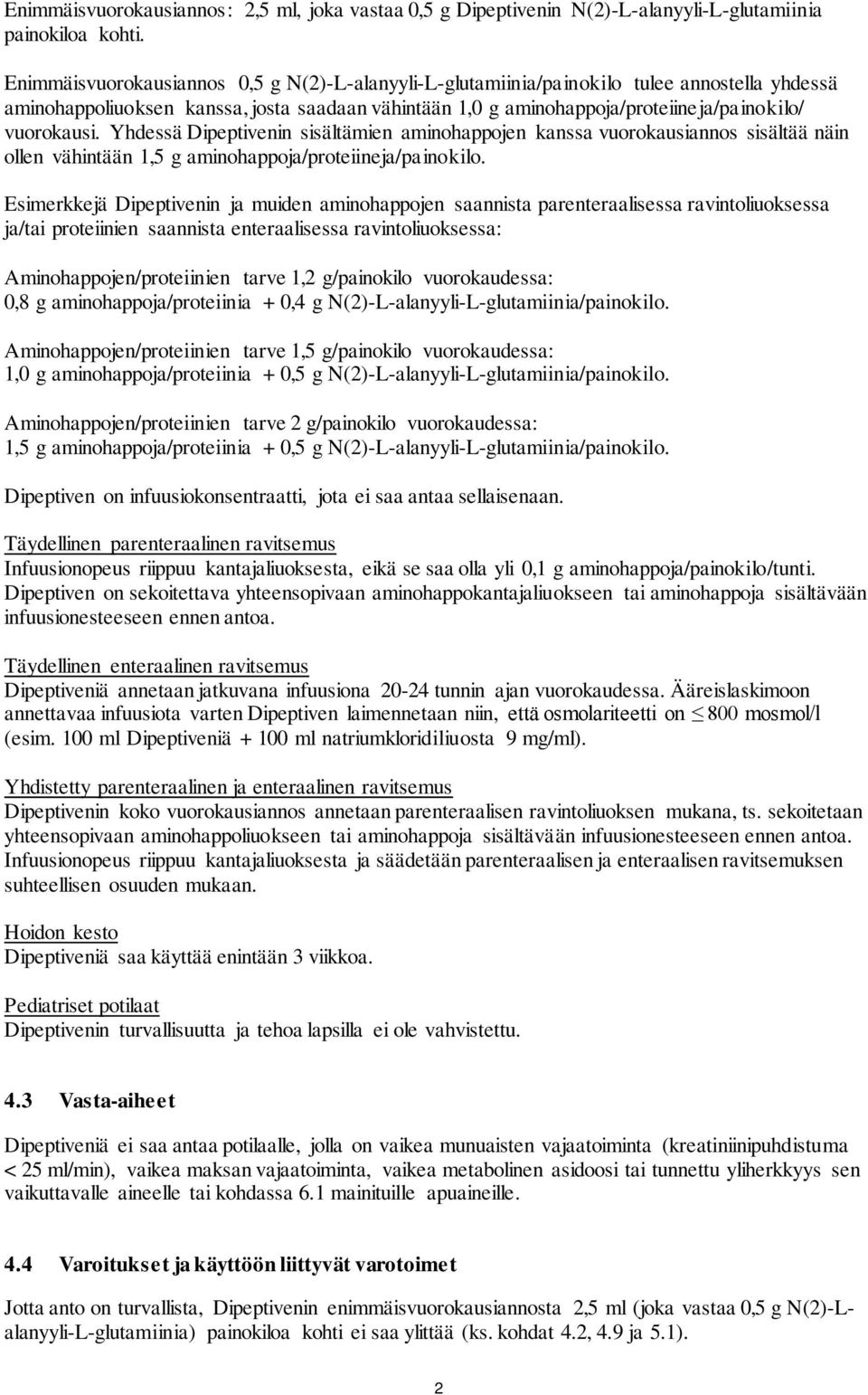 Yhdessä Dipeptivenin sisältämien aminohappojen kanssa vuorokausiannos sisältää näin ollen vähintään 1,5 g aminohappoja/proteiineja/painokilo.