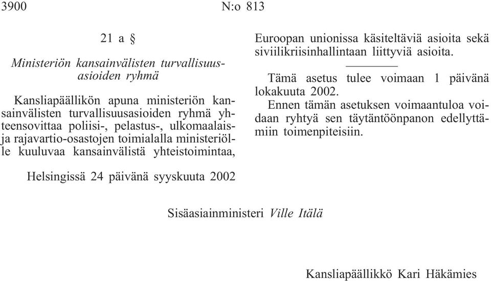 käsiteltäviä asioita sekä siviilikriisinhallintaan liittyviä asioita. Tämä asetus tulee voimaan 1 päivänä lokakuuta 2002.