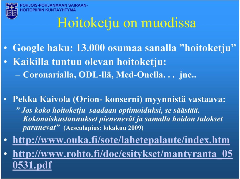 . Pekka Kaivola (Orion- konserni) myynnistä vastaava: Jos koko hoitoketju saadaan optimoiduksi, se säästää.