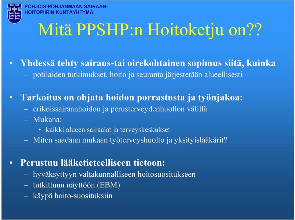 alueellisesti Tarkoitus on ohjata hoidon porrastusta ja työnjakoa: erikoissairaanhoidon ja perusterveydenhuollon välillä Mukana: