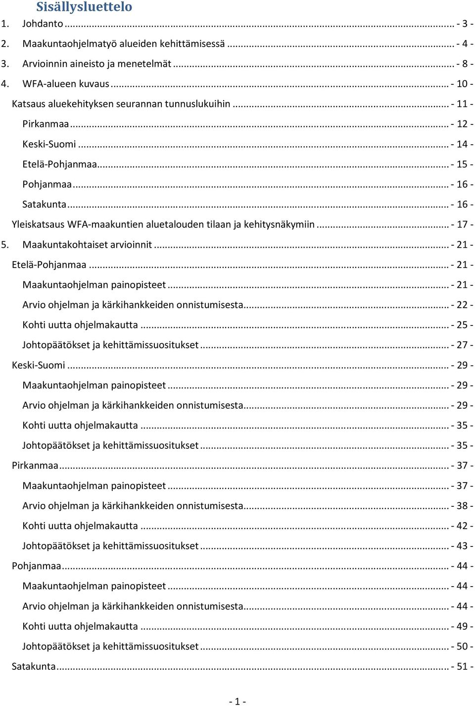 .. - 16 - Yleiskatsaus WFA-maakuntien aluetalouden tilaan ja kehitysnäkymiin... - 17-5. Maakuntakohtaiset arvioinnit... - 21 - Etelä-Pohjanmaa... - 21 - Maakuntaohjelman painopisteet.