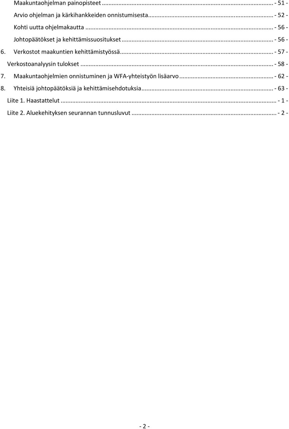 .. - 57 - Verkostoanalyysin tulokset... - 58-7. Maakuntaohjelmien onnistuminen ja WFA-yhteistyön lisäarvo... - 62-8.