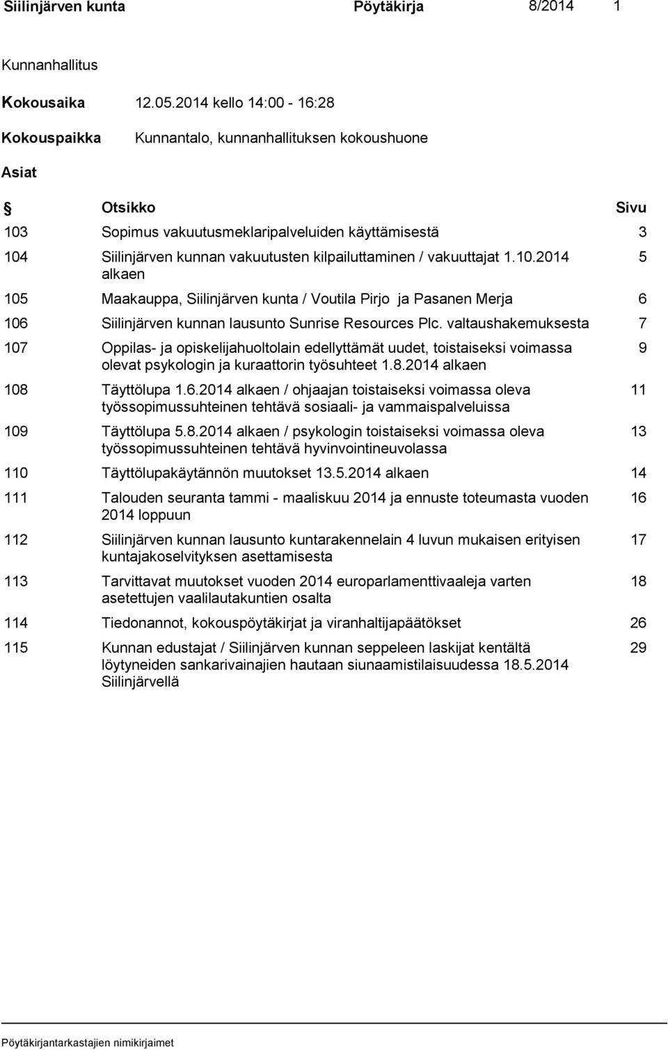 kilpailuttaminen / vakuuttajat 1.10.2014 alkaen 105 Maakauppa, Siilinjärven kunta / Voutila Pirjo ja Pasanen Merja 6 106 Siilinjärven kunnan lausunto Sunrise Resources Plc.