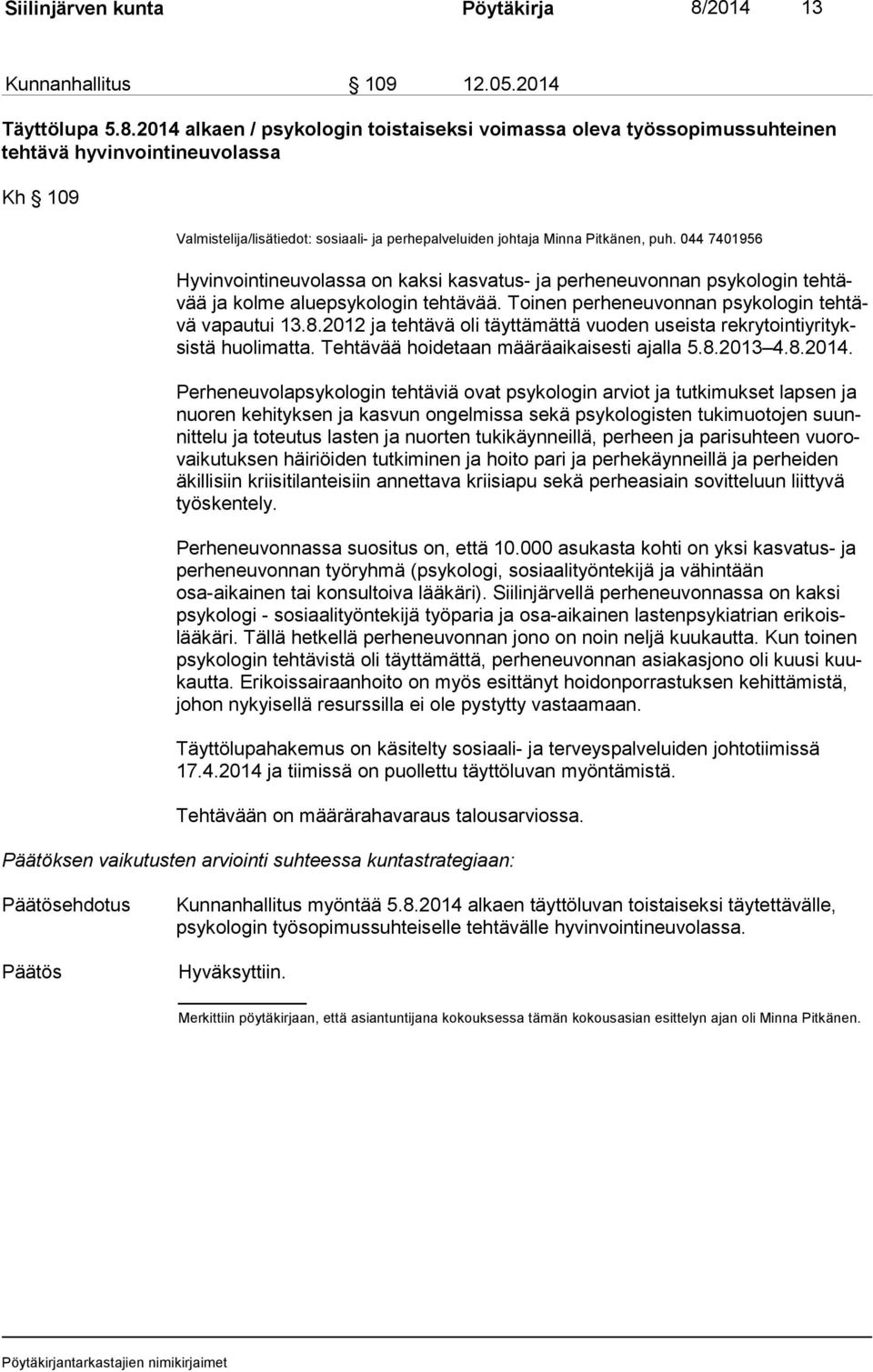 2014 alkaen / psykologin toistaiseksi voimassa oleva työssopimussuhteinen tehtävä hyvinvointineuvolassa Kh 109 Valmistelija/lisätiedot: sosiaali- ja perhepalveluiden johtaja Minna Pitkänen, puh.