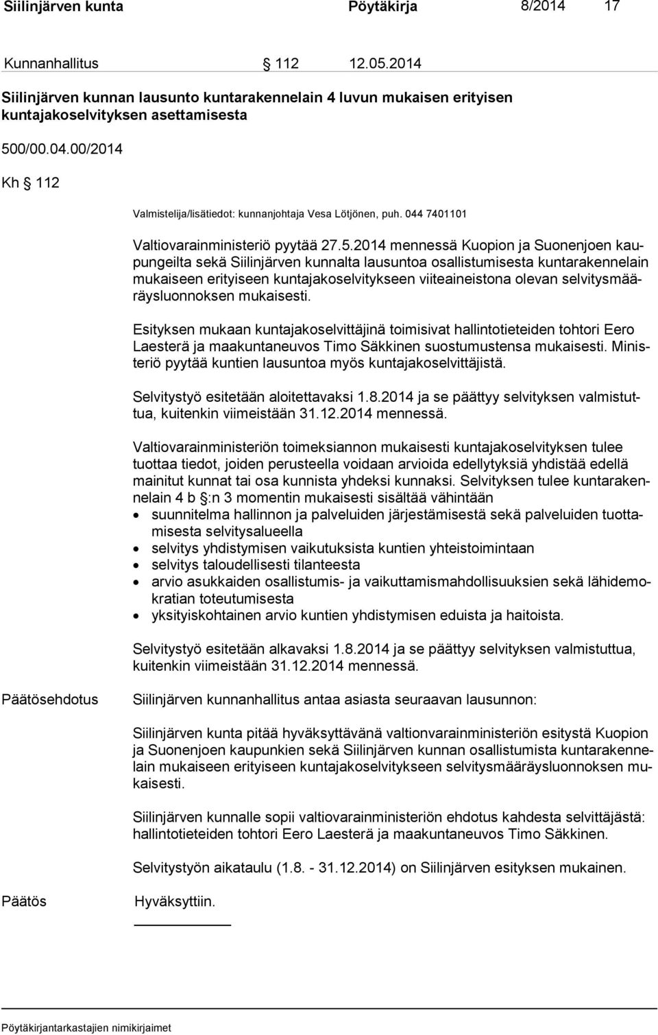 2014 mennessä Kuopion ja Suonenjoen kaupun geil ta sekä Siilinjärven kunnalta lausuntoa osallistumisesta kuntarakennelain mu kai seen erityiseen kuntajakoselvitykseen viiteaineistona olevan sel vi