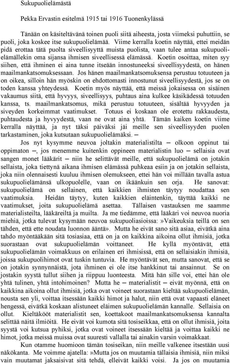 Koetin osoittaa, miten syy siihen, että ihminen ei aina tunne itseään innostuneeksi siveellisyydestä, on hänen maailmankatsomuksessaan.