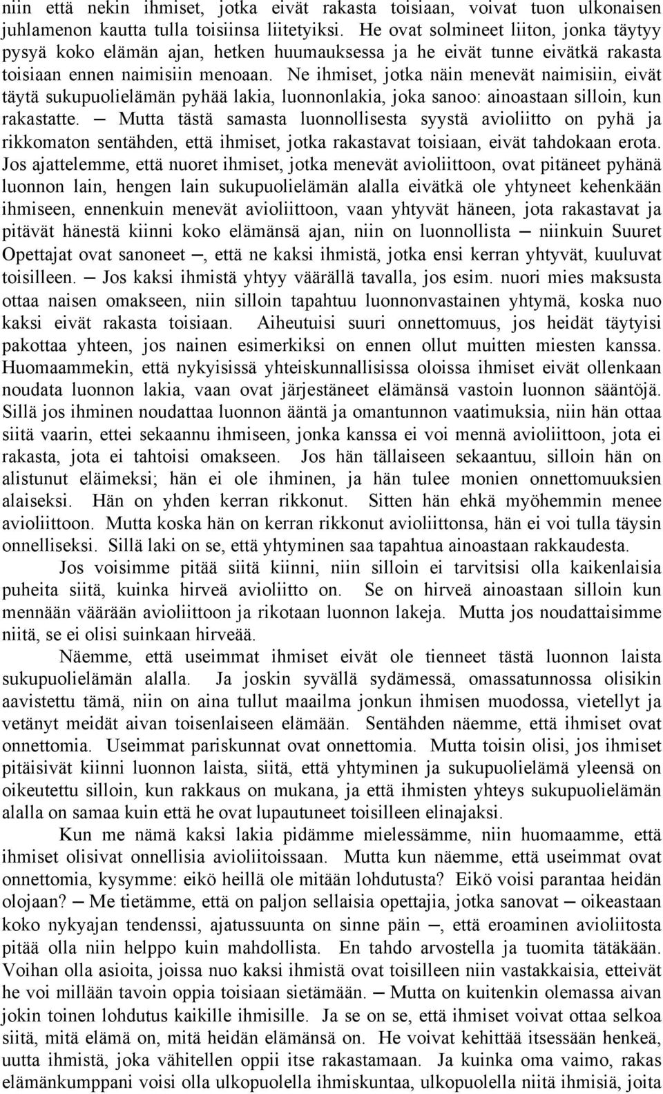 Ne ihmiset, jotka näin menevät naimisiin, eivät täytä sukupuolielämän pyhää lakia, luonnonlakia, joka sanoo: ainoastaan silloin, kun rakastatte.